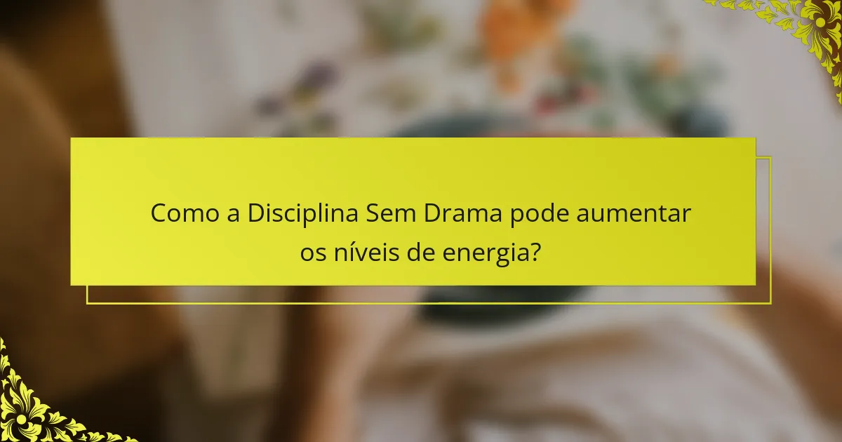 Como a Disciplina Sem Drama pode aumentar os níveis de energia?