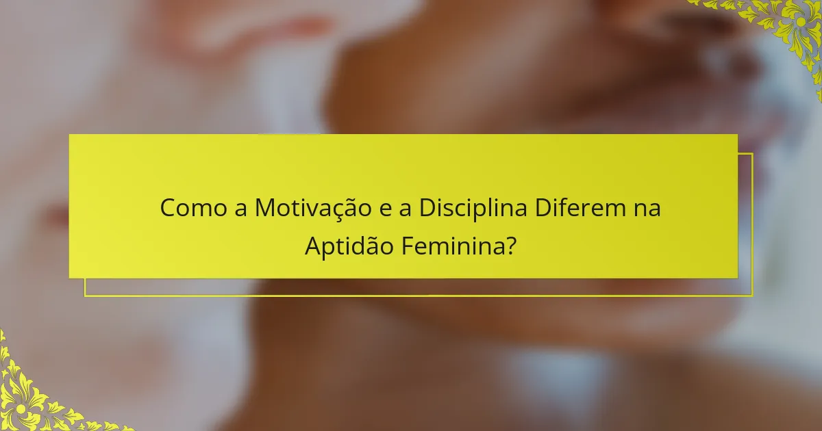 Como a Motivação e a Disciplina Diferem na Aptidão Feminina?