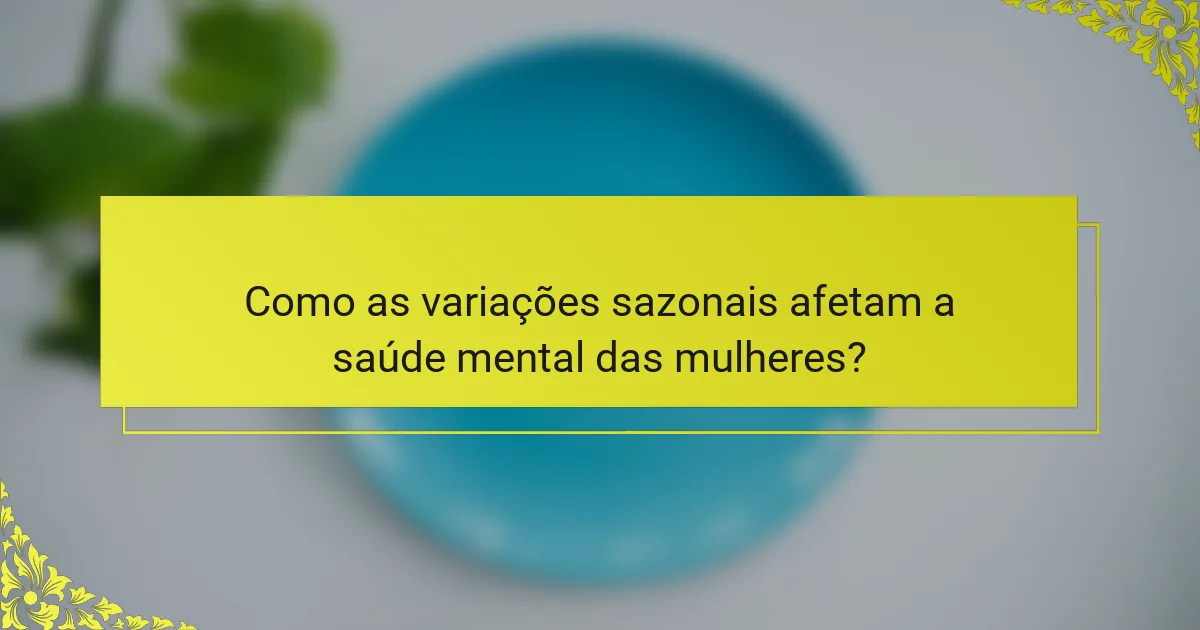 Como as variações sazonais afetam a saúde mental das mulheres?