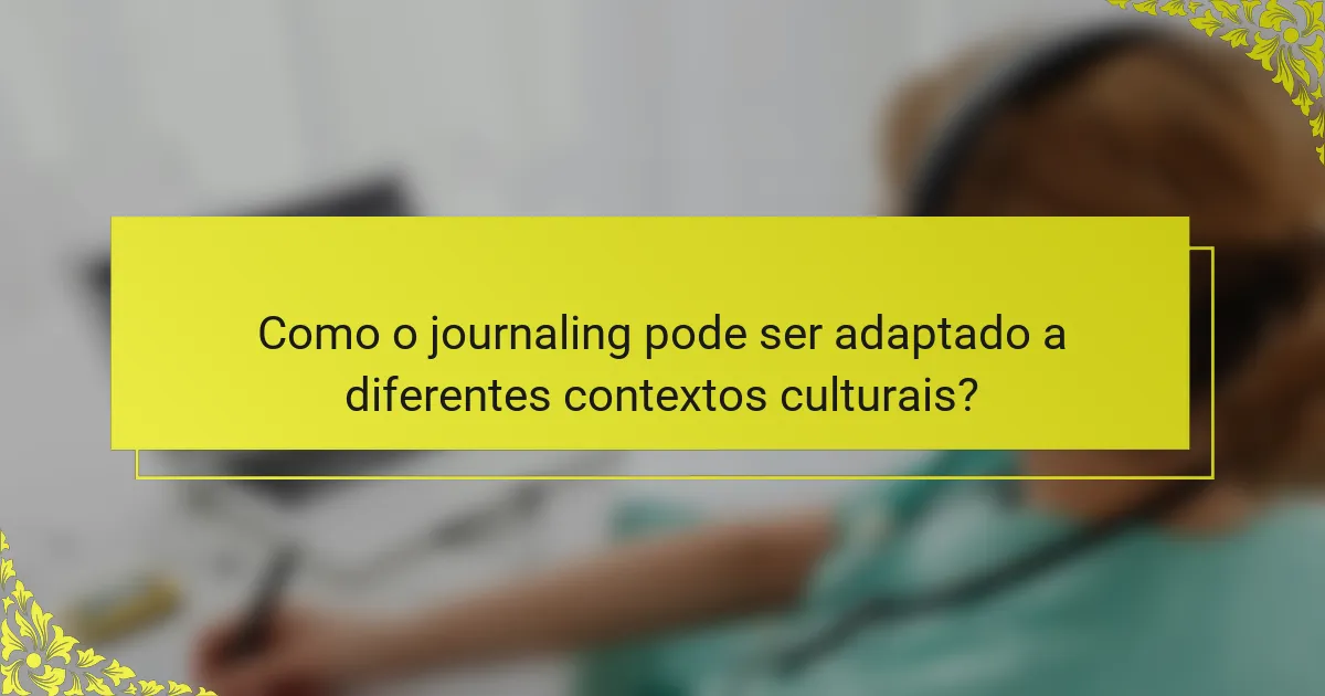 Como o journaling pode ser adaptado a diferentes contextos culturais?