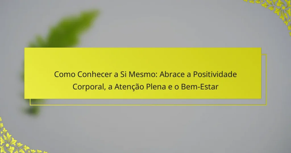 Como Conhecer a Si Mesmo: Abrace a Positividade Corporal, a Atenção Plena e o Bem-Estar