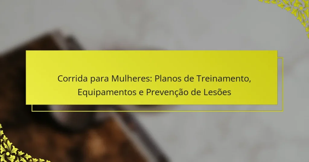 Corrida para Mulheres: Planos de Treinamento, Equipamentos e Prevenção de Lesões