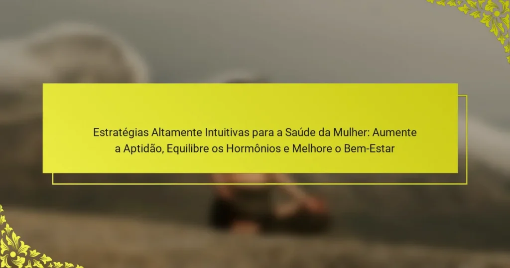 Estratégias Altamente Intuitivas para a Saúde da Mulher: Aumente a Aptidão, Equilibre os Hormônios e Melhore o Bem-Estar