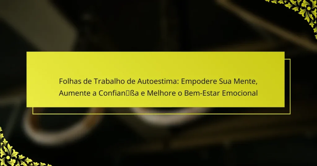 Folhas de Trabalho de Autoestima: Empodere Sua Mente, Aumente a Confiança e Melhore o Bem-Estar Emocional