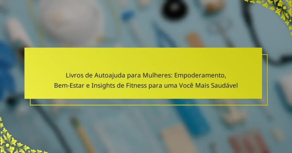 Livros de Autoajuda para Mulheres: Empoderamento, Bem-Estar e Insights de Fitness para uma Você Mais Saudável