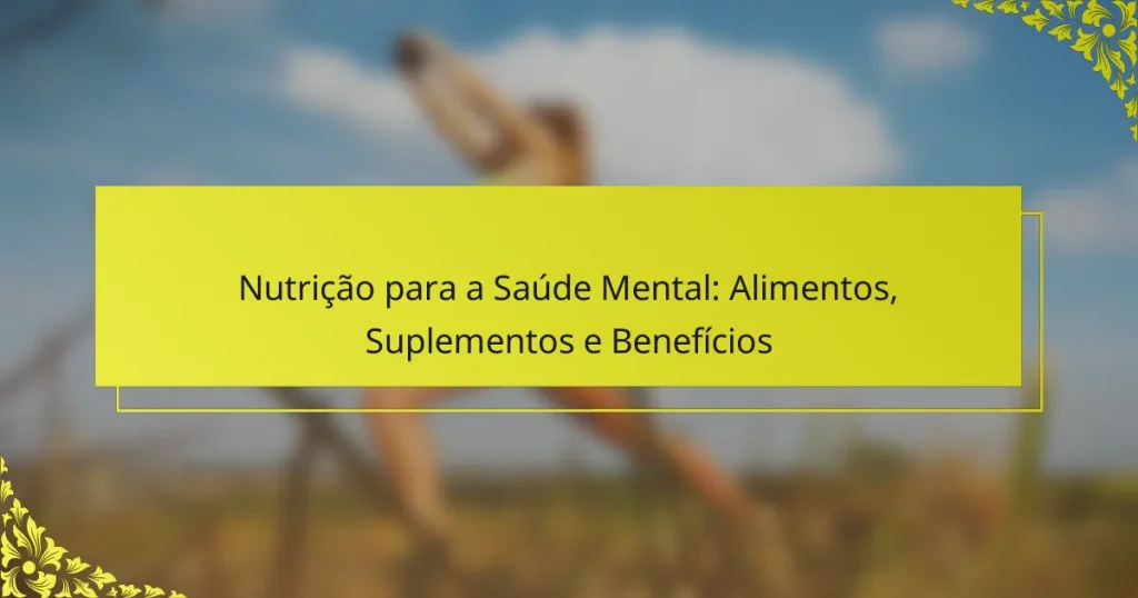 Nutrição para a Saúde Mental: Alimentos, Suplementos e Benefícios