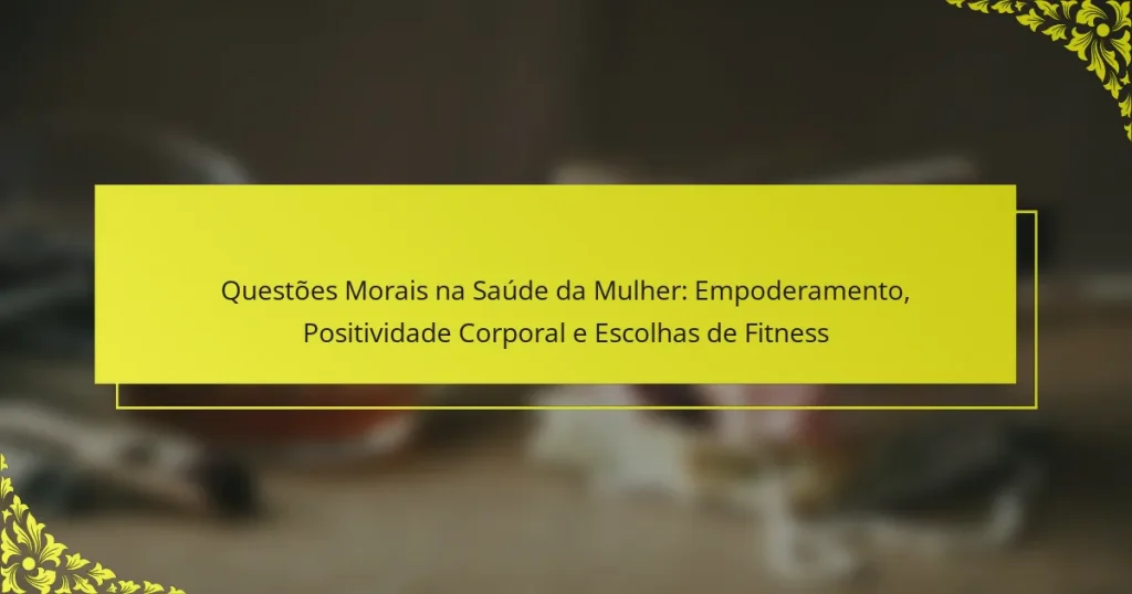 Questões Morais na Saúde da Mulher: Empoderamento, Positividade Corporal e Escolhas de Fitness