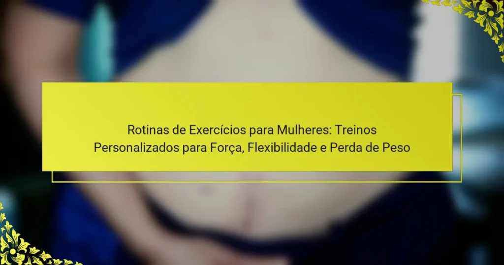 Rotinas de Exercícios para Mulheres: Treinos Personalizados para Força, Flexibilidade e Perda de Peso