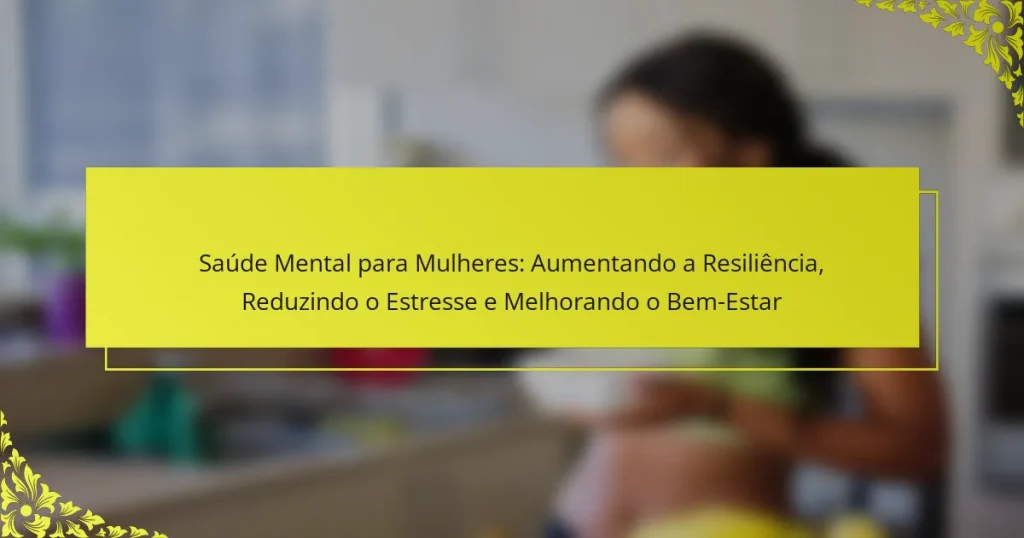 Saúde Mental para Mulheres: Aumentando a Resiliência, Reduzindo o Estresse e Melhorando o Bem-Estar