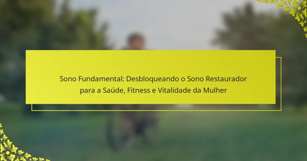 Sono Fundamental: Desbloqueando o Sono Restaurador para a Saúde, Fitness e Vitalidade da Mulher