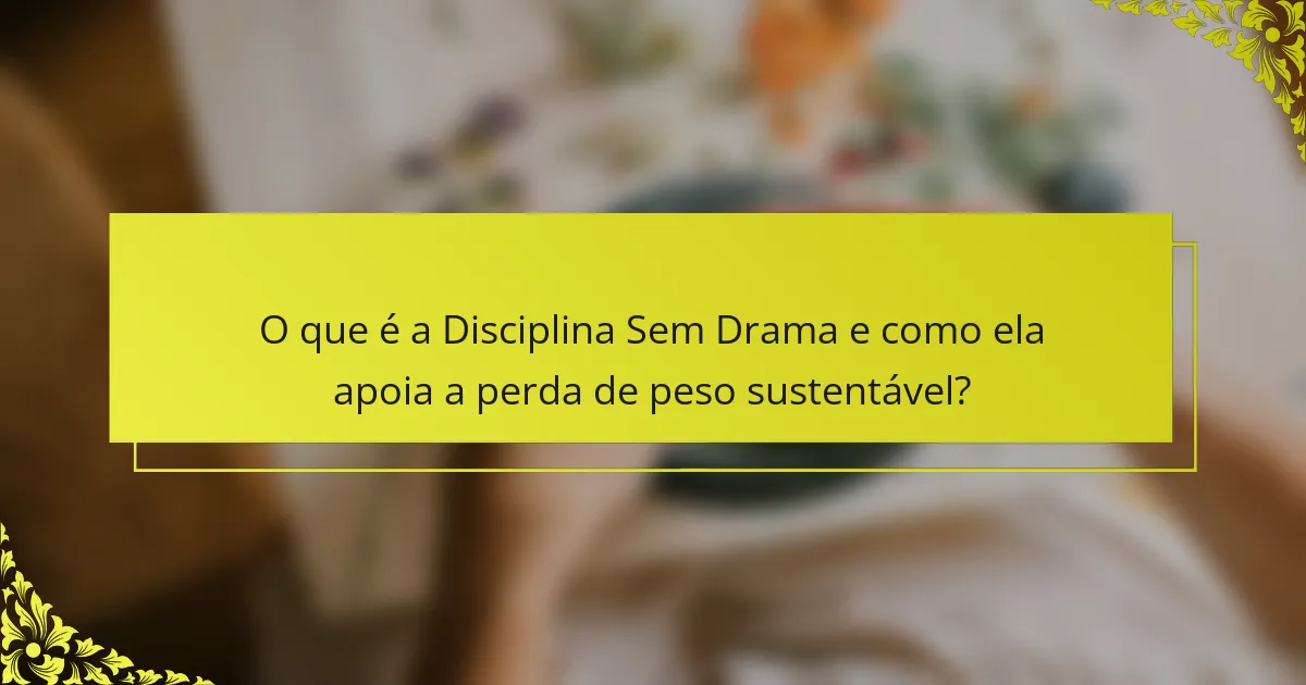 O que é a Disciplina Sem Drama e como ela apoia a perda de peso sustentável?