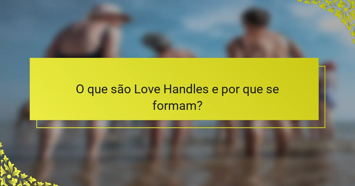 O que são Love Handles e por que se formam?