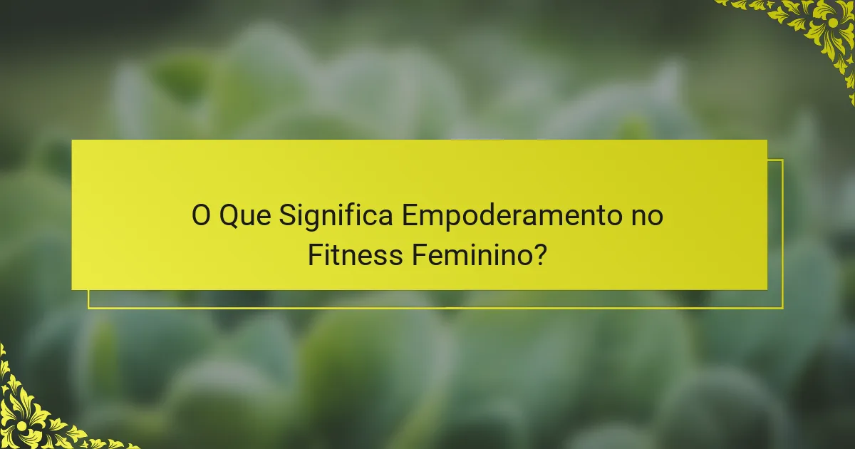 O Que Significa Empoderamento no Fitness Feminino?