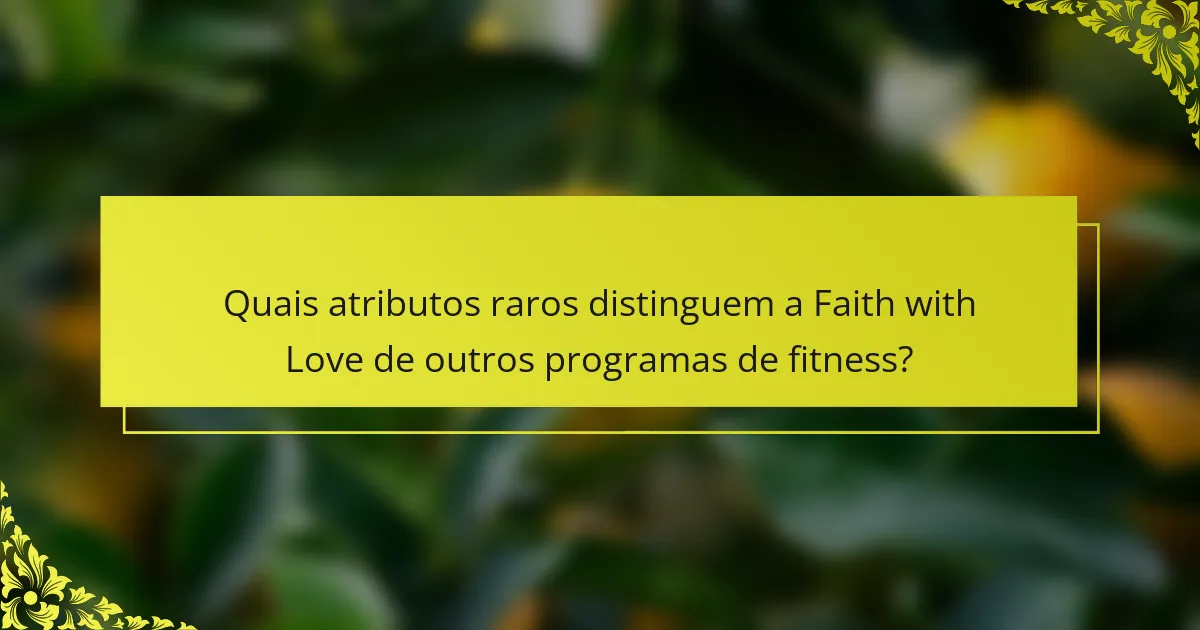 Quais atributos raros distinguem a Faith with Love de outros programas de fitness?