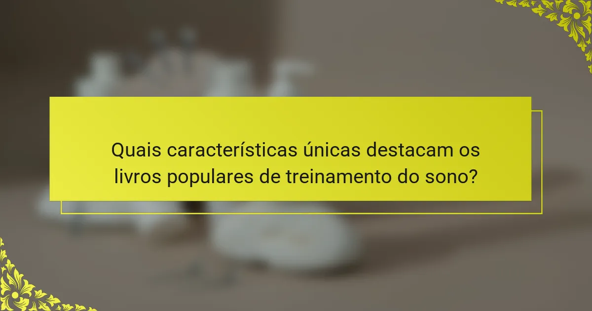 Quais características únicas destacam os livros populares de treinamento do sono?