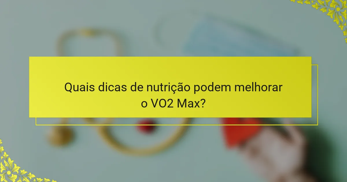 Quais dicas de nutrição podem melhorar o VO2 Max?