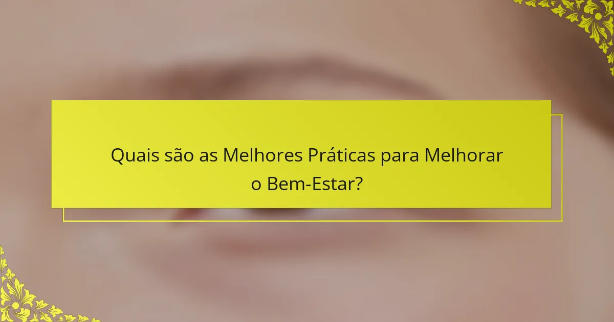 Quais são as Melhores Práticas para Melhorar o Bem-Estar?