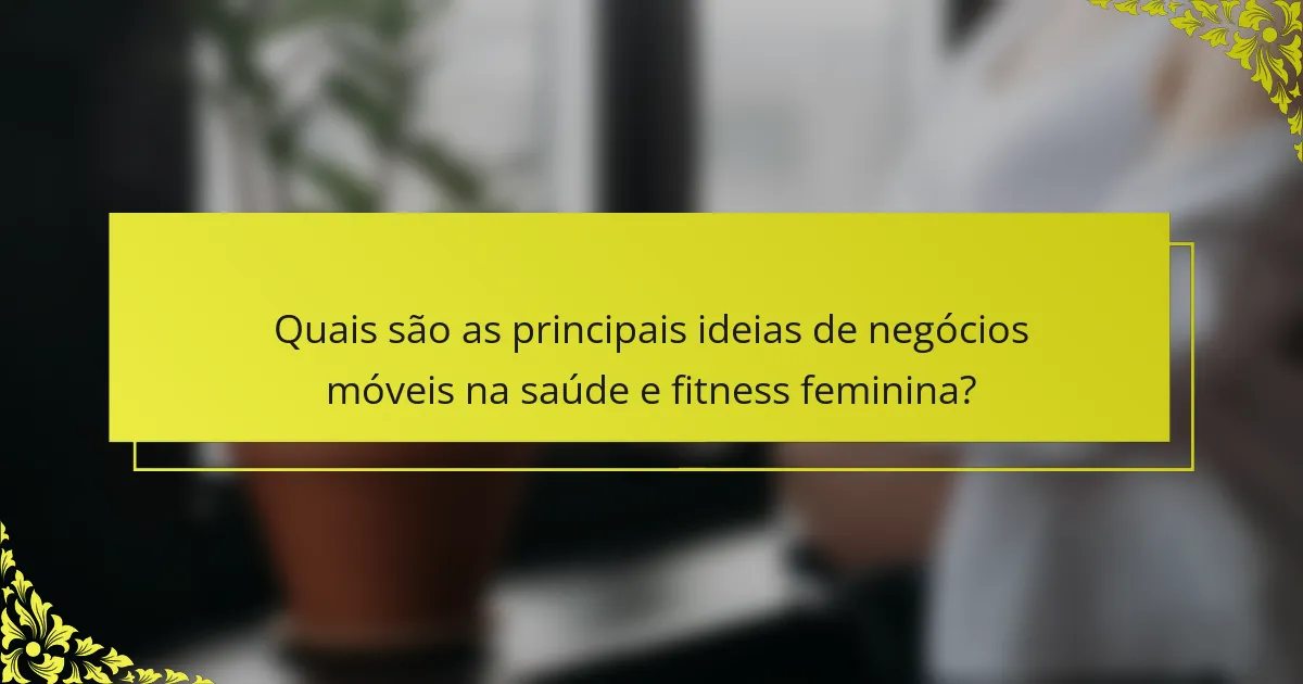 Quais são as principais ideias de negócios móveis na saúde e fitness feminina?