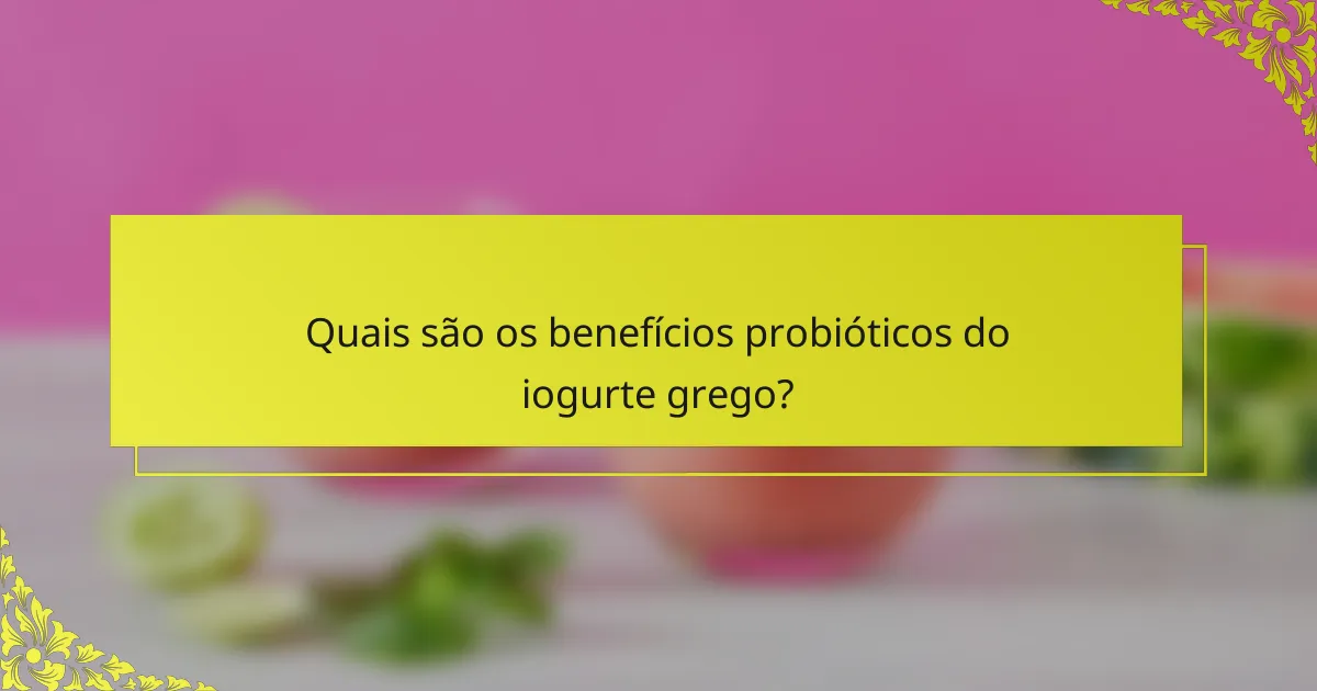 Quais são os benefícios probióticos do iogurte grego?