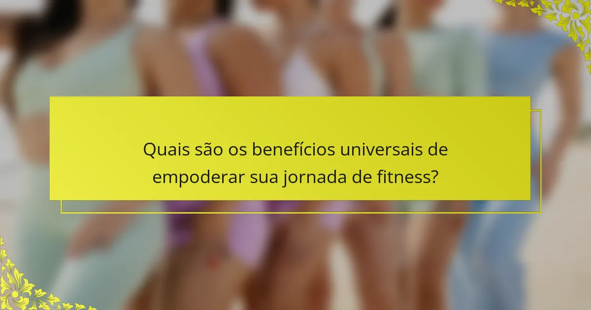 Quais são os benefícios universais de empoderar sua jornada de fitness?