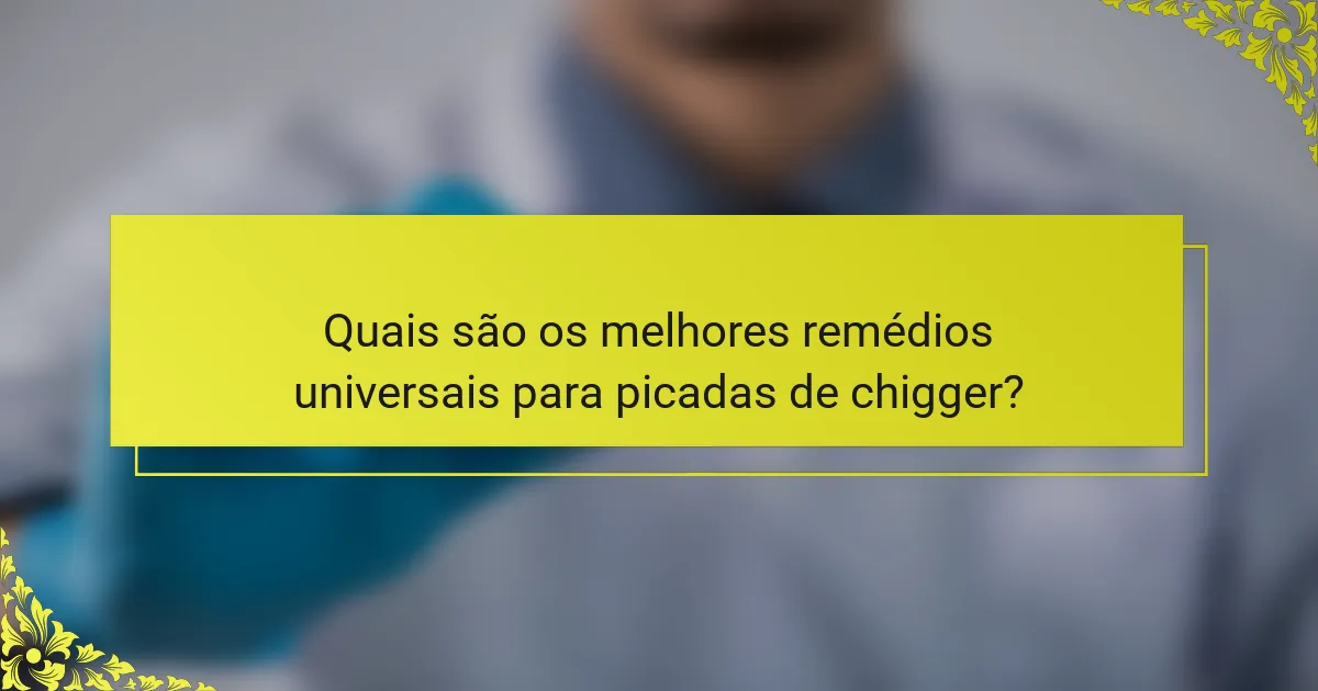 Quais são os melhores remédios universais para picadas de chigger?