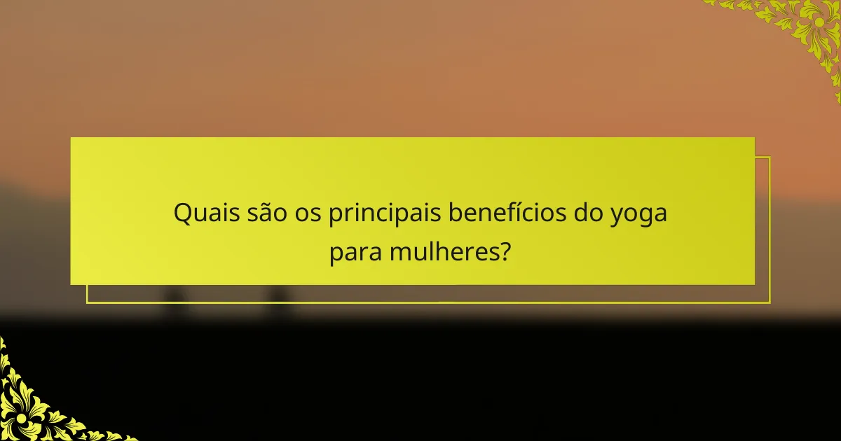 Quais são os principais benefícios do yoga para mulheres?