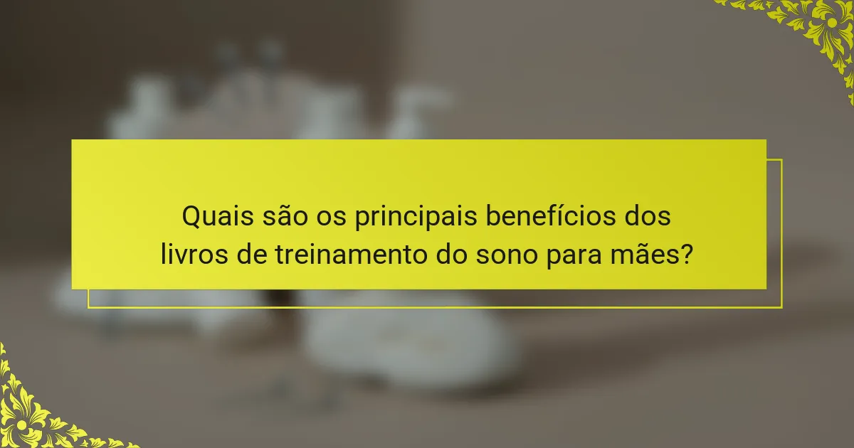 Quais são os principais benefícios dos livros de treinamento do sono para mães?
