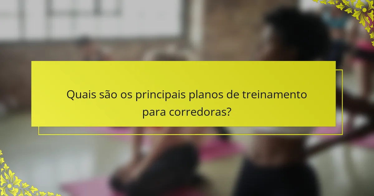 Quais são os principais planos de treinamento para corredoras?