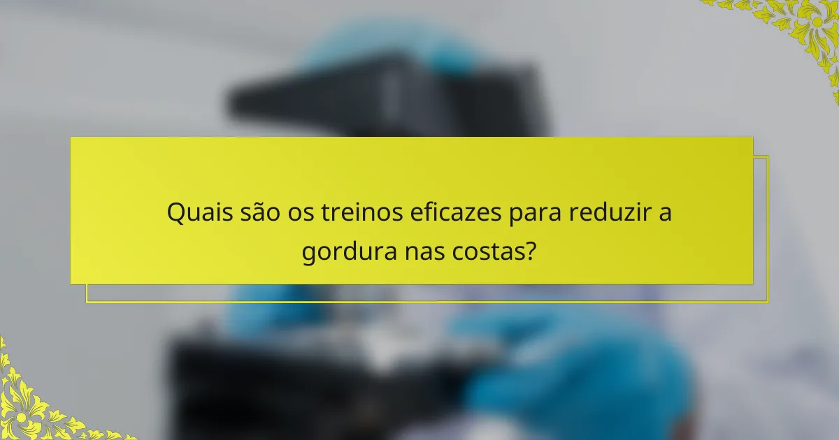 Quais são os treinos eficazes para reduzir a gordura nas costas?