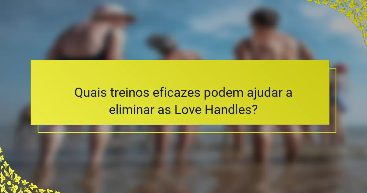Quais treinos eficazes podem ajudar a eliminar as Love Handles?