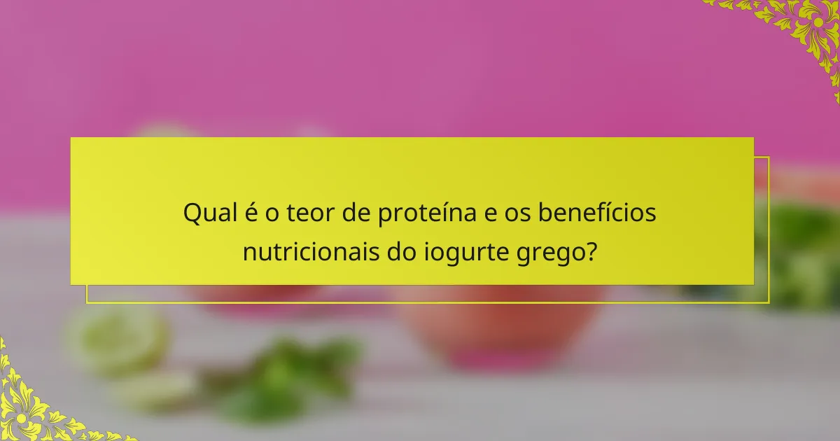 Qual é o teor de proteína e os benefícios nutricionais do iogurte grego?