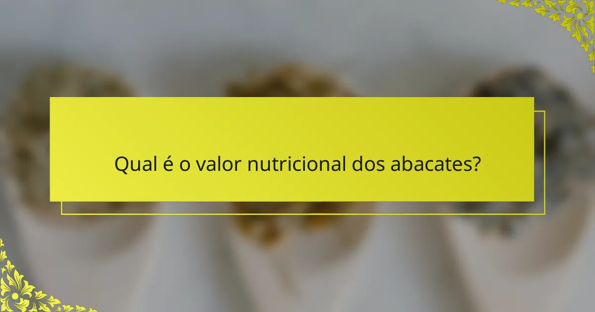 Qual é o valor nutricional dos abacates?